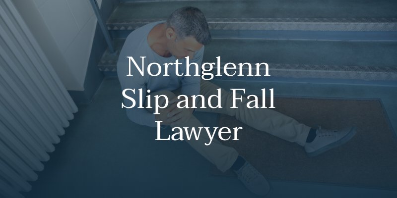 Northglenn Slip and Fall Lawyer