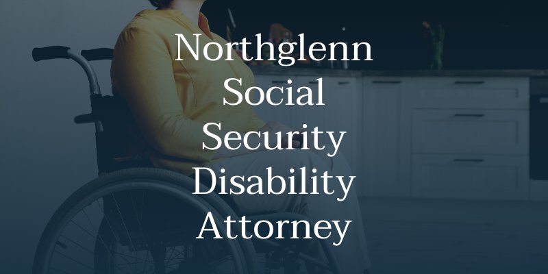 Northglenn Social Security Disability Attorney