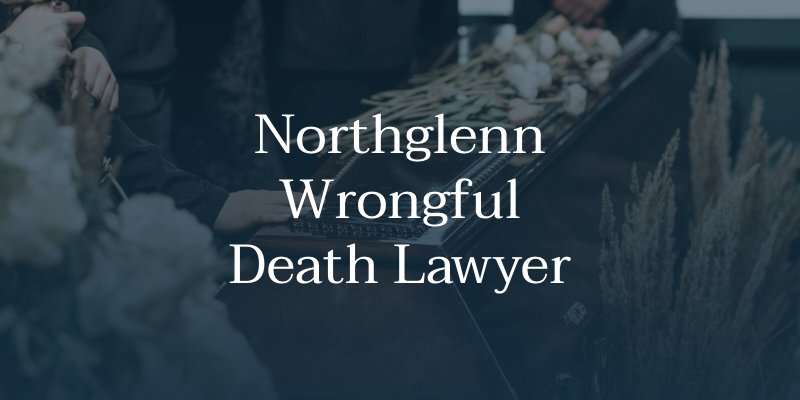Northglenn Wrongful Death Lawyer