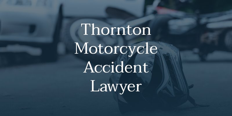 Thornton Motorcycle Accident Lawyer
